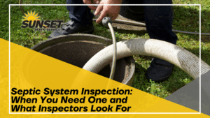 Septic System Inspection: When You Need One and What Inspectors Look For
